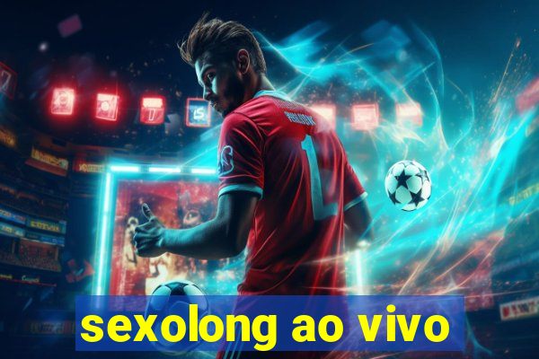 sexolong ao vivo